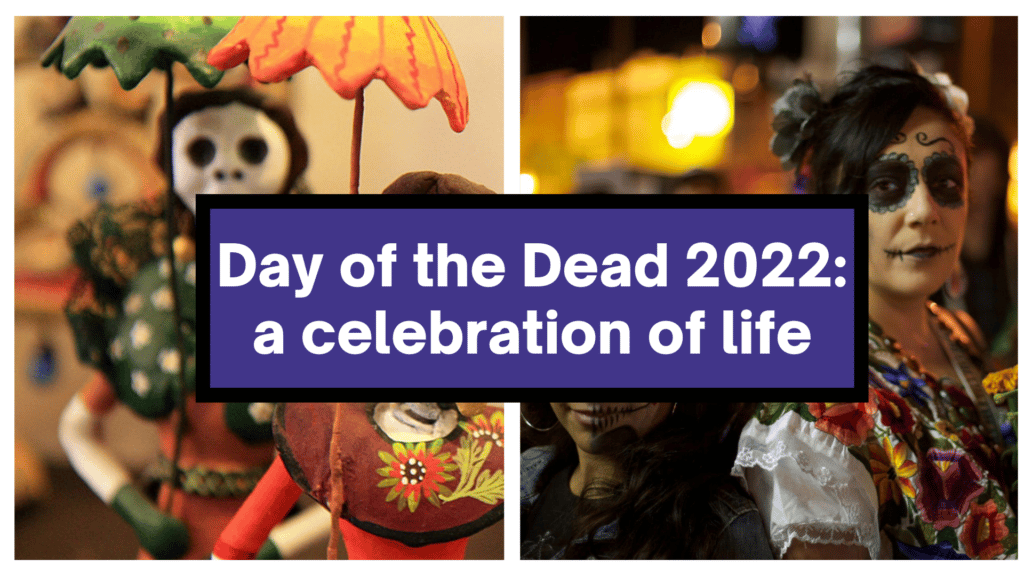 Day of the Dead 2022: a celebration of life.