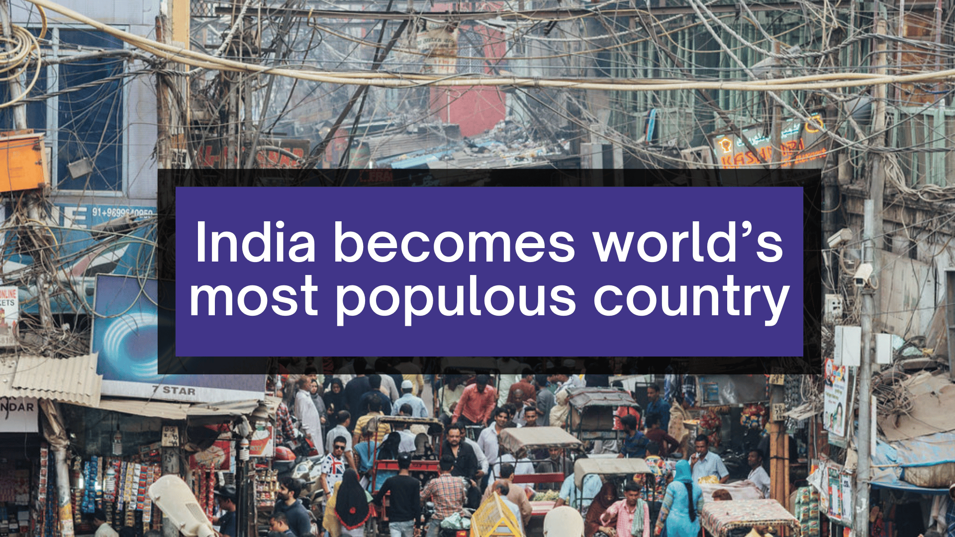 INDIA Becomes World’s Most Populous Country, Overtaking CHINA