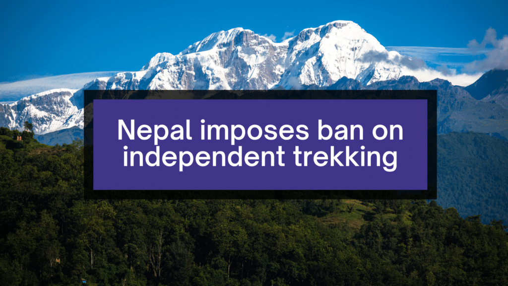 Nepal imposes ban on independent trekking.