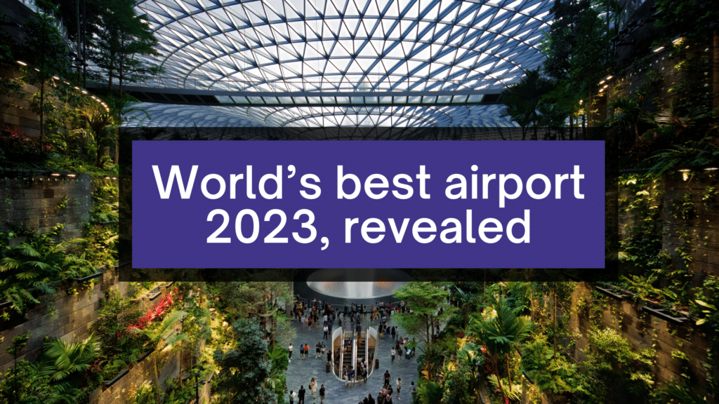 World’s best airport 2023, revealed.