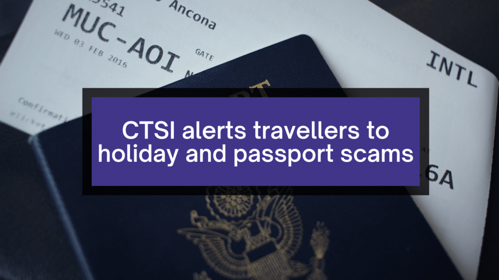 CTSI alerts travellers to holiday and passport scams.